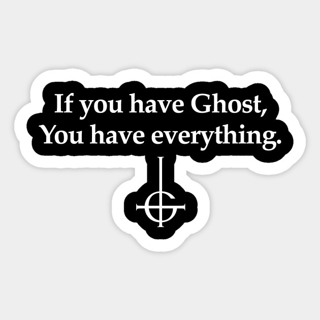 If You Have Ghost Ghost Sticker TeePublic